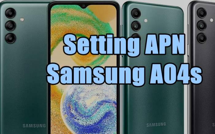 Read more about the article Begini Cara Setting APN Samsung A04s Tercepat