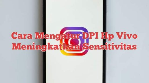 Read more about the article Cara Mengatur DPI Hp Vivo Meningkatkan Sensitivitas