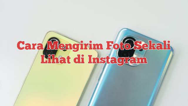 Read more about the article Cara Mengirim Foto Sekali Lihat di Instagram