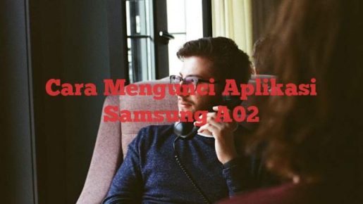 Read more about the article 3 Cara Mengunci Aplikasi di Samsung A02 Tanpa Aplikasi