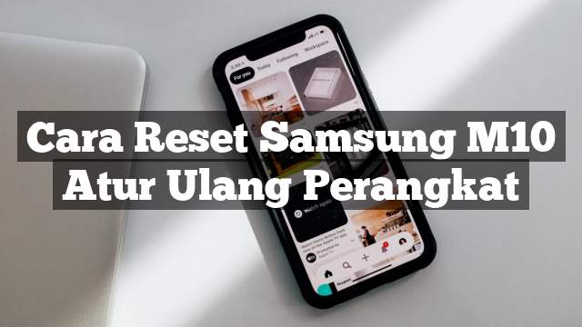 Read more about the article Cara Reset Samsung M10 Kembali Ke Setelan Pabrik